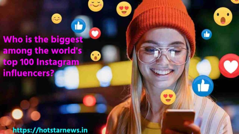 Who is the biggest star among the world's top 100 Instagram influencers?