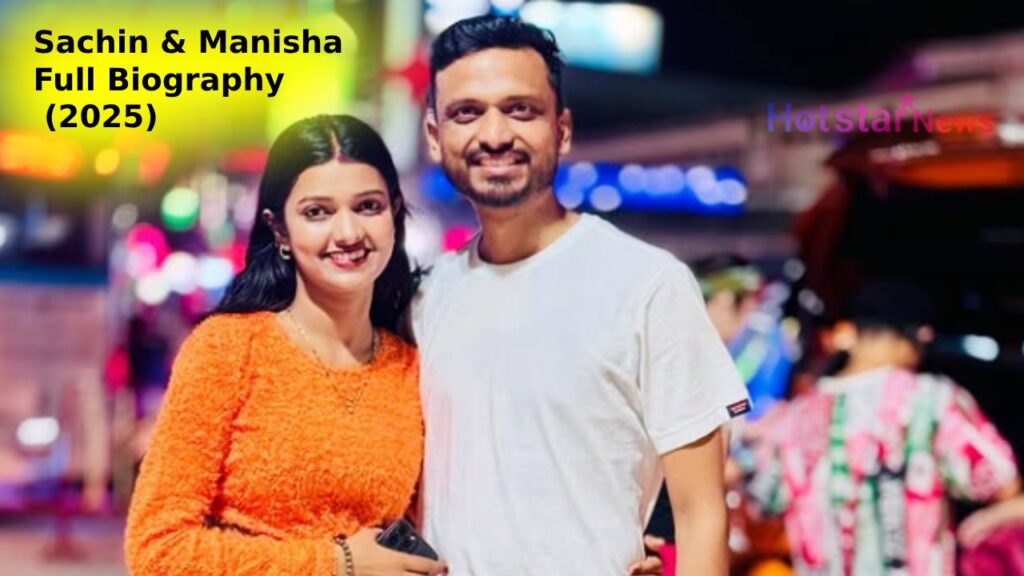 Sachin & Manisha Full Biography (2025)